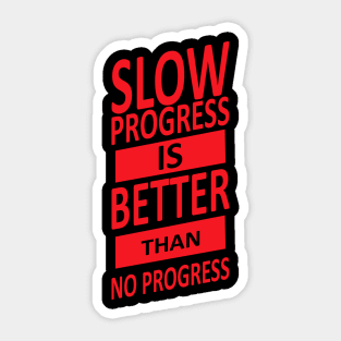 SLOW PROGRESS BETTER THAN NO PROGRESS Sticker